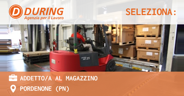 OFFERTA LAVORO - ADDETTOA AL MAGAZZINO - PORDENONE (PN)