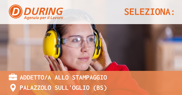 OFFERTA LAVORO - ADDETTOA ALLO STAMPAGGIO - PALAZZOLO SULL'OGLIO (BS)