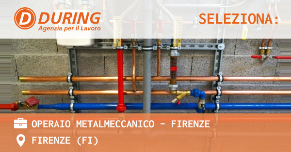 OFFERTA LAVORO - Operaio Metalmeccanico - Firenze - FIRENZE (FI)