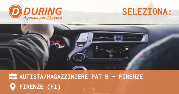 OFFERTA LAVORO - AUTISTAMAGAZZINIERE PAT B - FIRENZE - FIRENZE (FI)