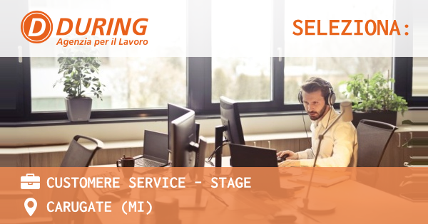 OFFERTA LAVORO - CUSTOMERE SERVICE - STAGE - CARUGATE (MI)
