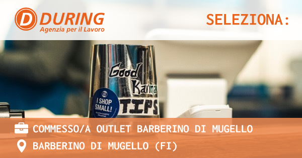 OFFERTA LAVORO - COMMESSOA OUTLET BARBERINO DI MUGELLO - BARBERINO DI MUGELLO (FI)