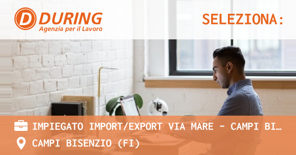 OFFERTA LAVORO - IMPIEGATO IMPORTEXPORT VIA MARE - CAMPI BISENZIO (FI) - CAMPI BISENZIO (FI)