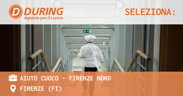 OFFERTA LAVORO - AIUTO CUOCO - FIRENZE NORD - FIRENZE (FI)