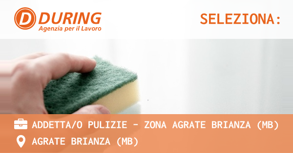 OFFERTA LAVORO - ADDETTAO PULIZIE - ZONA AGRATE BRIANZA (MB) - AGRATE BRIANZA (MB)