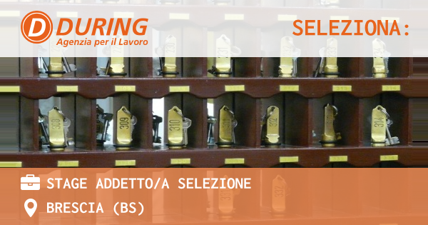 OFFERTA LAVORO - STAGE ADDETTOA SELEZIONE - BRESCIA (BS)