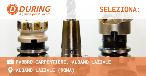 OFFERTA LAVORO - FABBRO CARPENTIERE, ALBANO LAZIALE - ALBANO LAZIALE (Roma)