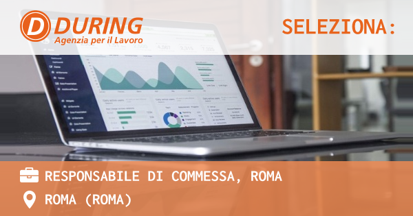 OFFERTA LAVORO - RESPONSABILE DI COMMESSA, ROMA - ROMA (Roma)