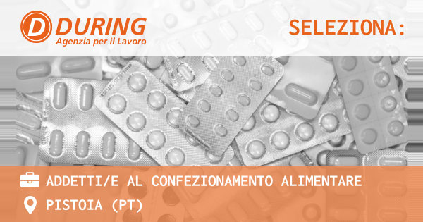 OFFERTA LAVORO - ADDETTIE AL CONFEZIONAMENTO ALIMENTARE - PISTOIA (PT)