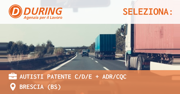 OFFERTA LAVORO - AUTISTI PATENTE CDE + ADRCQC - BRESCIA (BS)