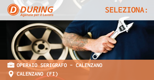 OFFERTA LAVORO - OPERAIO SERIGRAFO - CALENZANO - CALENZANO (FI)