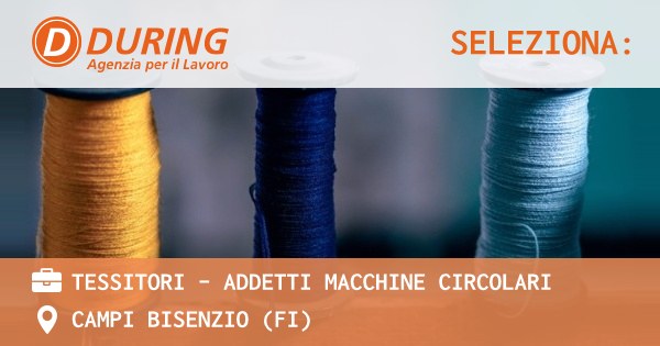 OFFERTA LAVORO - TESSITORI – addetti macchine circolari - CAMPI BISENZIO (FI)