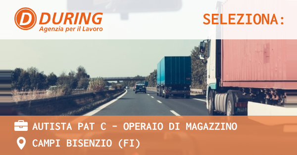 OFFERTA LAVORO - AUTISTA PAT C – Operaio di magazzino - CAMPI BISENZIO (FI)