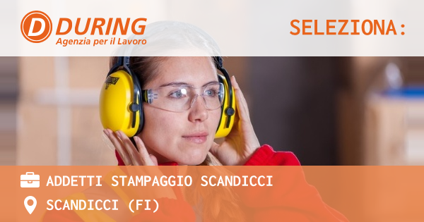 OFFERTA LAVORO - ADDETTI STAMPAGGIO SCANDICCI - SCANDICCI (FI)