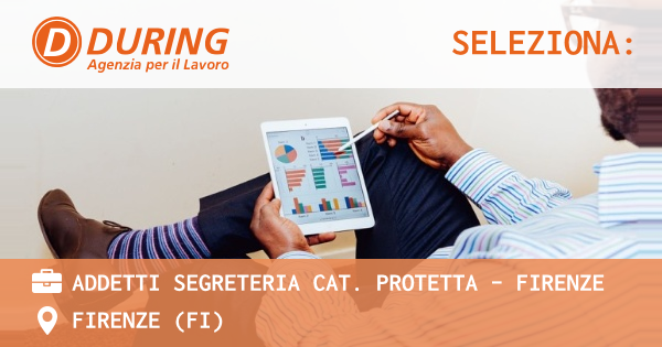 OFFERTA LAVORO - ADDETTI SEGRETERIA CAT. PROTETTA - FIRENZE - FIRENZE (FI)