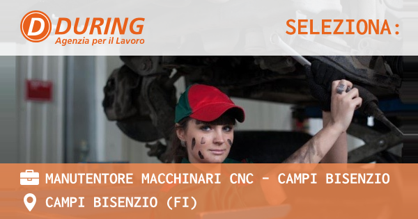 OFFERTA LAVORO - MANUTENTORE MACCHINARI CNC - CAMPI BISENZIO - CAMPI BISENZIO (FI)