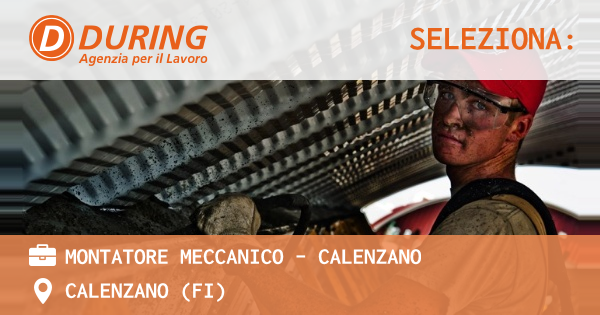 OFFERTA LAVORO - MONTATORE MECCANICO - CALENZANO - CALENZANO (FI)