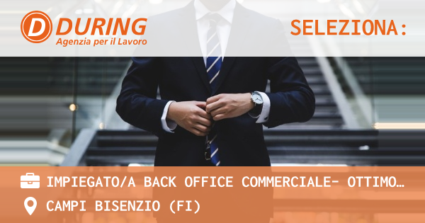 OFFERTA LAVORO - IMPIEGATOA BACK OFFICE COMMERCIALE- OTTIMO INGLESE - CAMPI BISENZIO (FI)