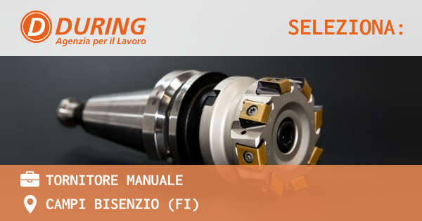 OFFERTA LAVORO - TORNITORE MANUALE - CAMPI BISENZIO (FI)