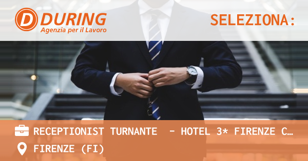 OFFERTA LAVORO - RECEPTIONIST TURNANTE  - HOTEL 3* FIRENZE CENTRO - FIRENZE (FI)
