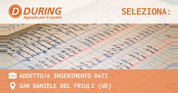 OFFERTA LAVORO - ADDETTOA INSERIMENTO DATI - SAN DANIELE DEL FRIULI (UD)