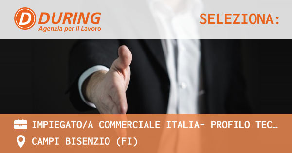OFFERTA LAVORO - IMPIEGATOA COMMERCIALE ITALIA- profilo tecnicomeccanico - CAMPI BISENZIO (FI)
