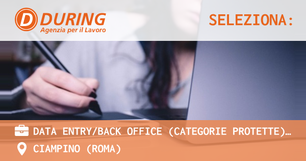 OFFERTA LAVORO - DATA ENTRYBACK OFFICE (CATEGORIE PROTETTE) , CIAMPINO (RM) - CIAMPINO (Roma)