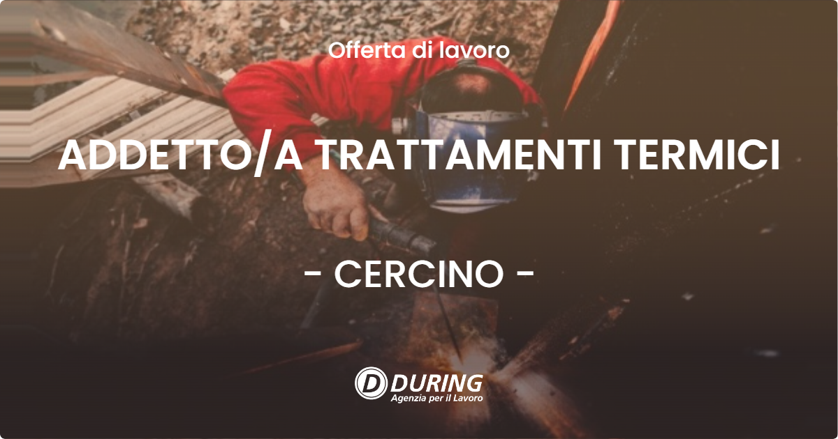 OFFERTA LAVORO - ADDETTO/A TRATTAMENTI TERMICI - CERCINO (SO)