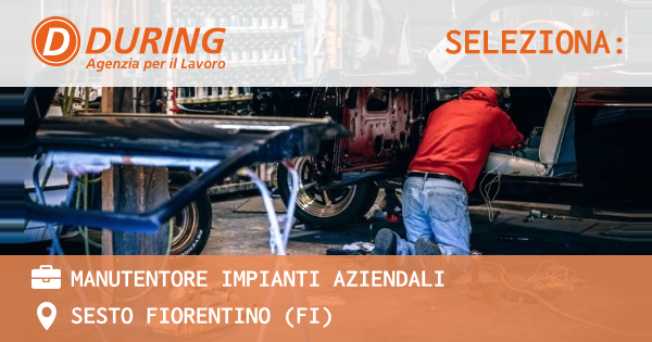 OFFERTA LAVORO - MANUTENTORE IMPIANTI AZIENDALI - SESTO FIORENTINO (FI)