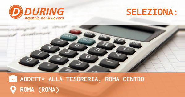 OFFERTA LAVORO - ADDETT* ALLA TESORERIA, ROMA CENTRO - ROMA (Roma)