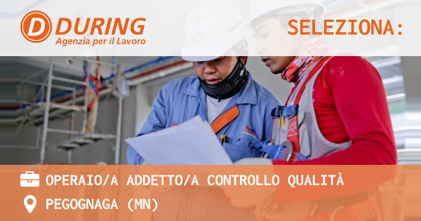 OFFERTA LAVORO - OPERAIOA ADDETTOA CONTROLLO QUALITÀ - PEGOGNAGA (MN)