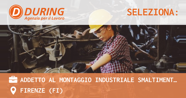 OFFERTA LAVORO - ADDETTO AL MONTAGGIO INDUSTRIALE SMALTIMENTO AMIANTO - FIRENZE (FI)