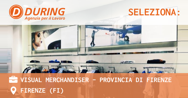 OFFERTA LAVORO - VISUAL MERCHANDISER - PROVINCIA DI FIRENZE - FIRENZE (FI)