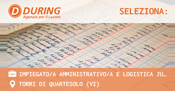 OFFERTA LAVORO - IMPIEGATOA AMMINISTRATIVOA E LOGISTICA JUNIOR - TORRI DI QUARTESOLO (VI)