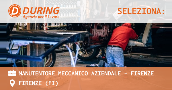 OFFERTA LAVORO - MANUTENTORE MECCANICO AZIENDALE - FIRENZE - FIRENZE (FI)