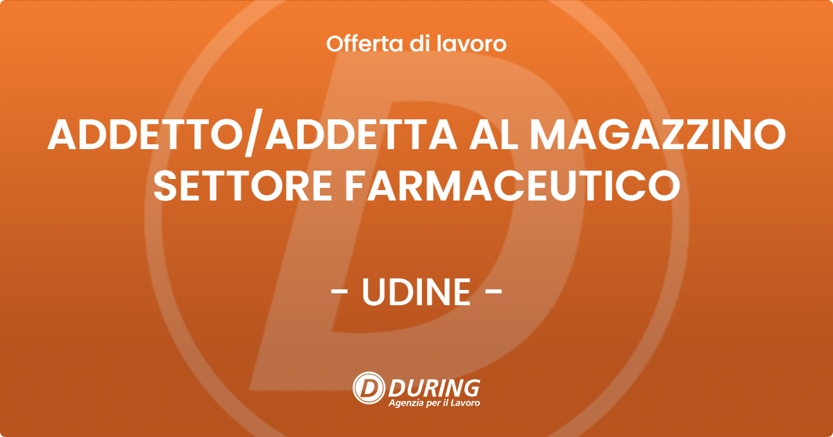 OFFERTA LAVORO - ADDETTOADDETTA AL MAGAZZINO SETTORE FARMACEUTICO - UDINE