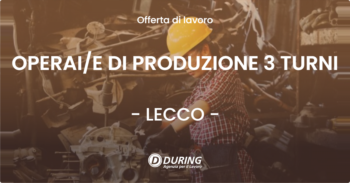 OFFERTA LAVORO - OPERAIE DI PRODUZIONE 3 TURNI - LECCO