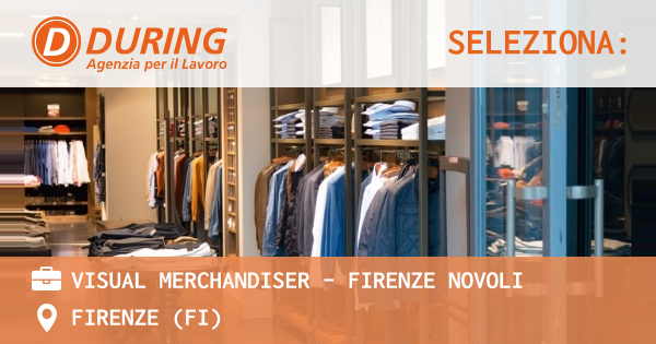 OFFERTA LAVORO - VISUAL MERCHANDISER - FIRENZE NOVOLI - FIRENZE (FI)