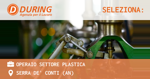 OFFERTA LAVORO - OPERAIO SETTORE PLASTICA - SERRA DE' CONTI (AN)