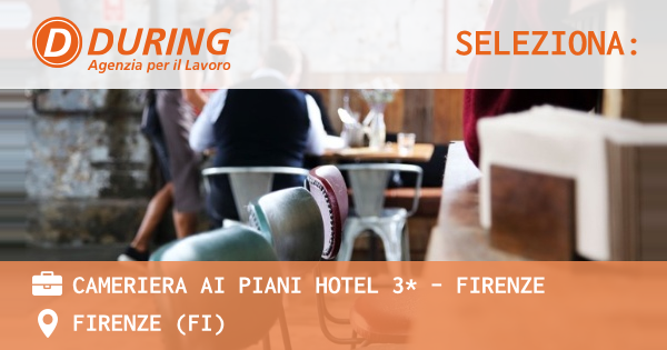 OFFERTA LAVORO - CAMERIERA AI PIANI HOTEL 3* - FIRENZE - FIRENZE (FI)