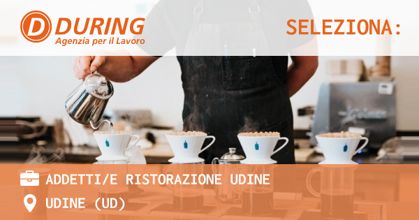 OFFERTA LAVORO - ADDETTIE RISTORAZIONE UDINE - UDINE (UD)