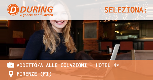 OFFERTA LAVORO - ADDETTOA ALLE COLAZIONI - HOTEL 4* - FIRENZE (FI)