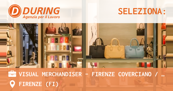 OFFERTA LAVORO - VISUAL MERCHANDISER - FIRENZE COVERCIANO  BAGNO A RIPOLI - FIRENZE (FI)