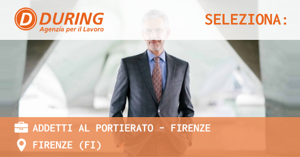OFFERTA LAVORO - ADDETTI AL PORTIERATO - FIRENZE - FIRENZE (FI)