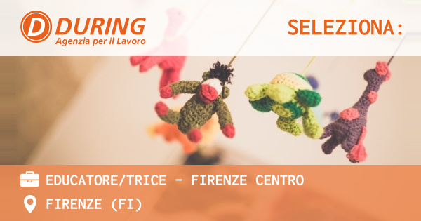 OFFERTA LAVORO - EDUCATORETRICE - FIRENZE CENTRO - FIRENZE (FI)