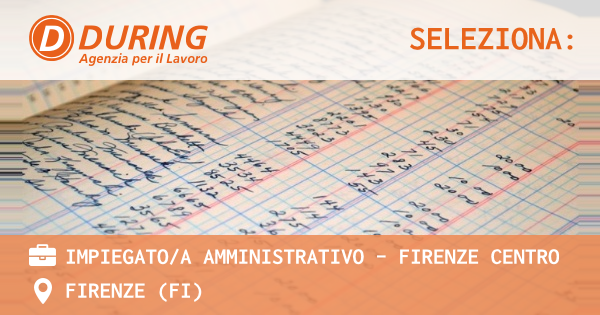 OFFERTA LAVORO - IMPIEGATOA AMMINISTRATIVO - FIRENZE CENTRO - FIRENZE (FI)