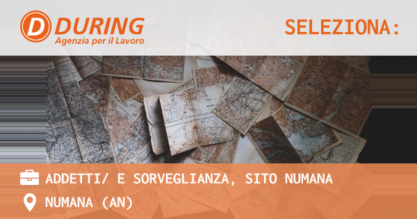 OFFERTA LAVORO - ADDETTI E SORVEGLIANZA, SITO NUMANA - NUMANA (AN)