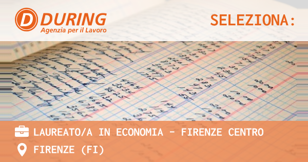 OFFERTA LAVORO - LAUREATOA IN ECONOMIA - FIRENZE CENTRO - FIRENZE (FI)
