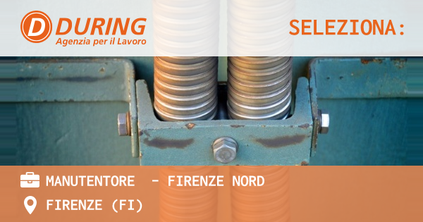 OFFERTA LAVORO - MANUTENTORE  - FIRENZE NORD - FIRENZE (FI)
