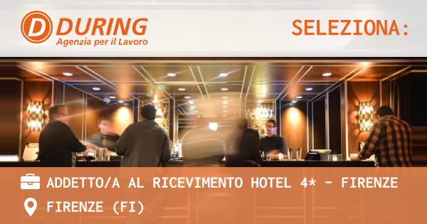 OFFERTA LAVORO - ADDETTOA AL RICEVIMENTO HOTEL 4* - FIRENZE - FIRENZE (FI)